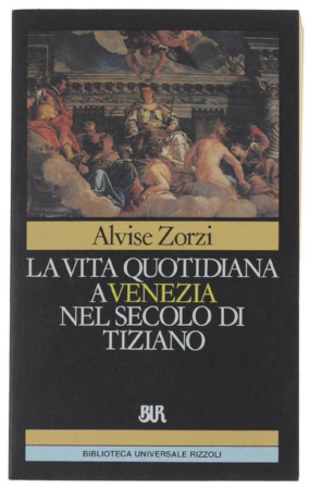 immagine della copertina libro di Alvise Zorzi La vita quotidiana a Venezia nel secolo di Tiziano